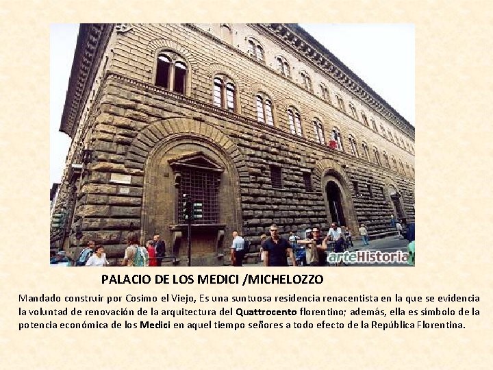 PALACIO DE LOS MEDICI /MICHELOZZO Mandado construir por Cosimo el Viejo, Es una suntuosa