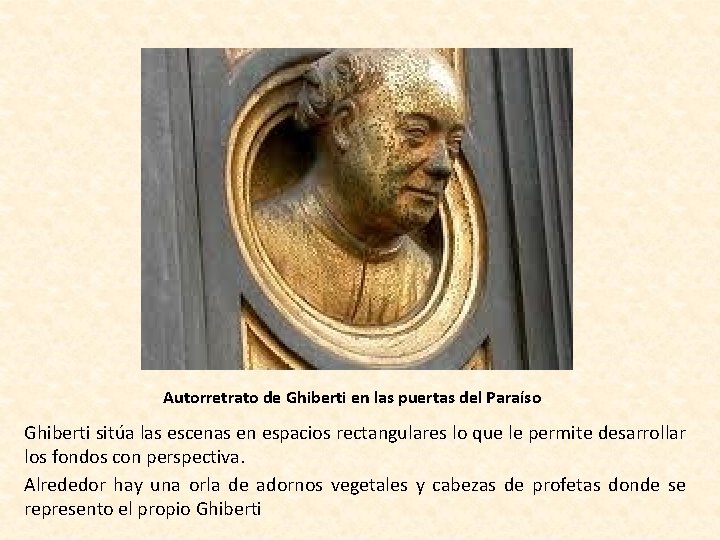 Autorretrato de Ghiberti en las puertas del Paraíso Ghiberti sitúa las escenas en espacios