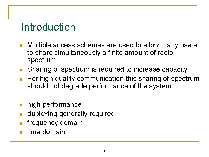 Introduction n n n Multiple access schemes are used to allow many users to