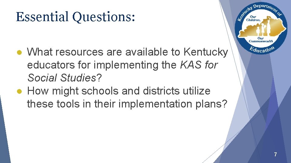Essential Questions: ● What resources are available to Kentucky educators for implementing the KAS