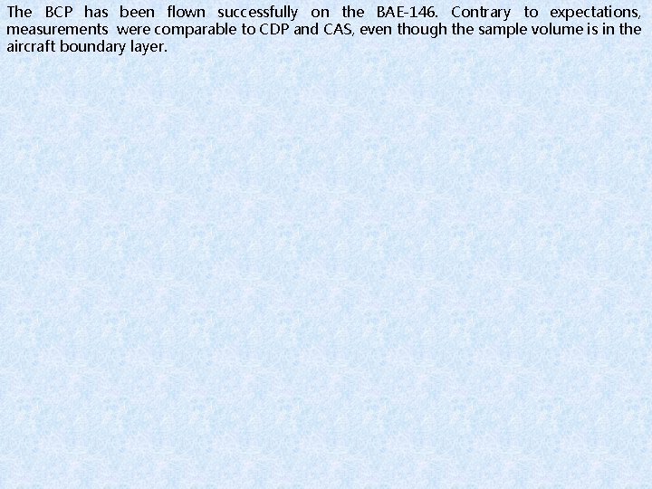 The BCP has been flown successfully on the BAE-146. Contrary to expectations, measurements were