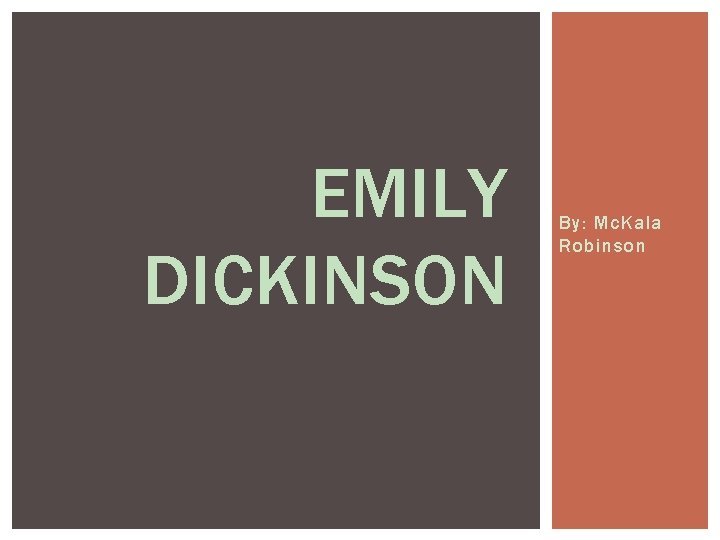 EMILY DICKINSON By: Mc. Kala Robinson 