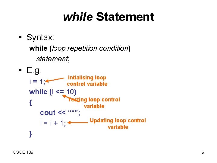 while Statement § Syntax: while (loop repetition condition) statement; § E. g. Intialising loop