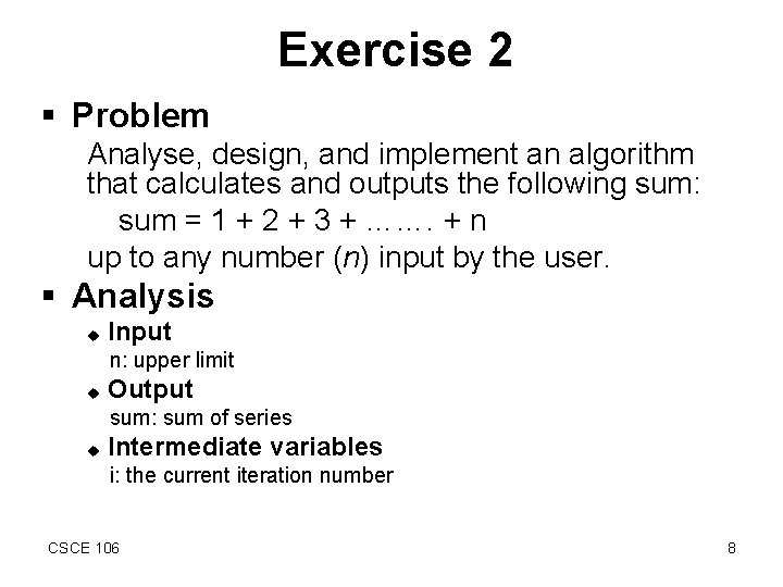 Exercise 2 § Problem Analyse, design, and implement an algorithm that calculates and outputs
