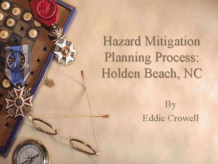 Hazard Mitigation Planning Process: Holden Beach, NC By Eddie Crowell 