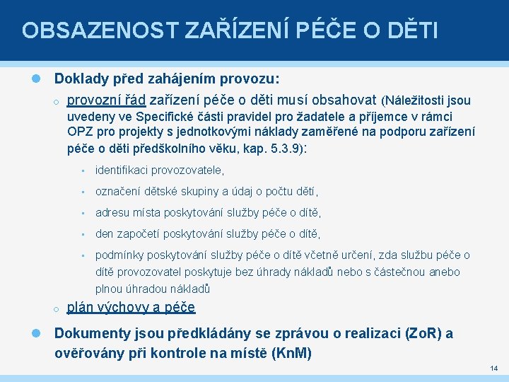 OBSAZENOST ZAŘÍZENÍ PÉČE O DĚTI Doklady před zahájením provozu: o provozní řád zařízení péče