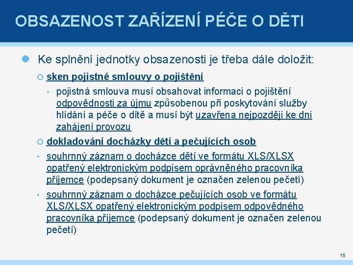 OBSAZENOST ZAŘÍZENÍ PÉČE O DĚTI Ke splnění jednotky obsazenosti je třeba dále doložit: sken