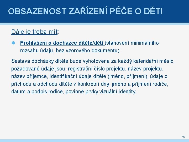 OBSAZENOST ZAŘÍZENÍ PÉČE O DĚTI Dále je třeba mít: Prohlášení o docházce dítěte/dětí (stanovení