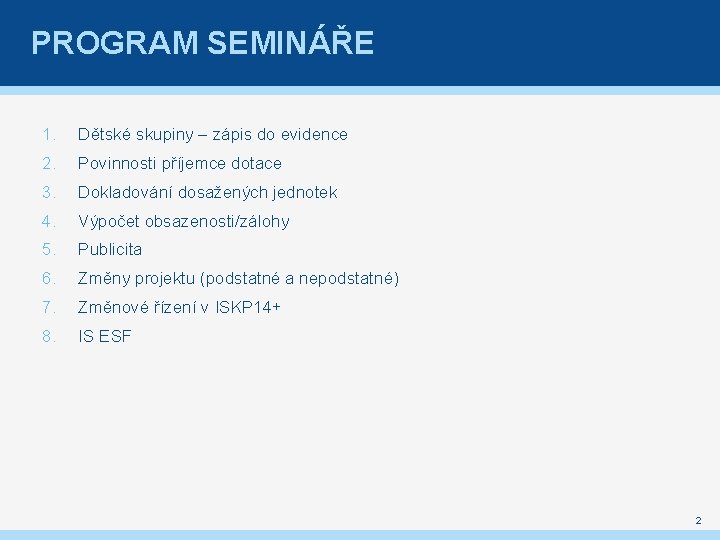 PROGRAM SEMINÁŘE 1. Dětské skupiny – zápis do evidence 2. Povinnosti příjemce dotace 3.