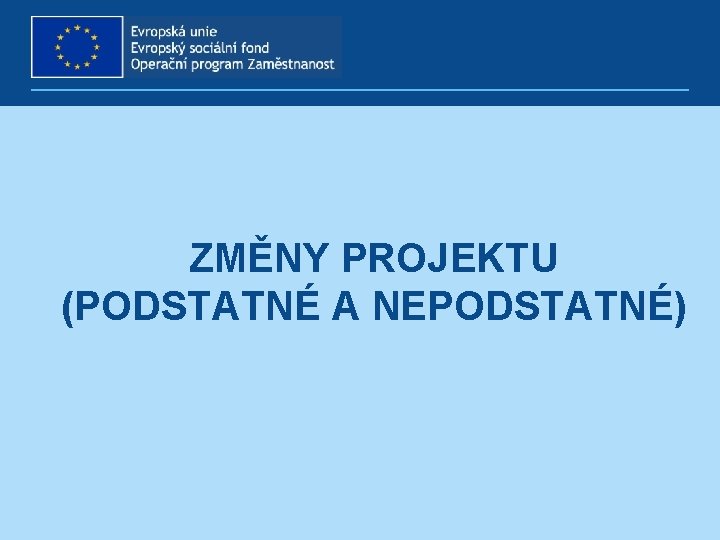 ZMĚNY PROJEKTU (PODSTATNÉ A NEPODSTATNÉ) 