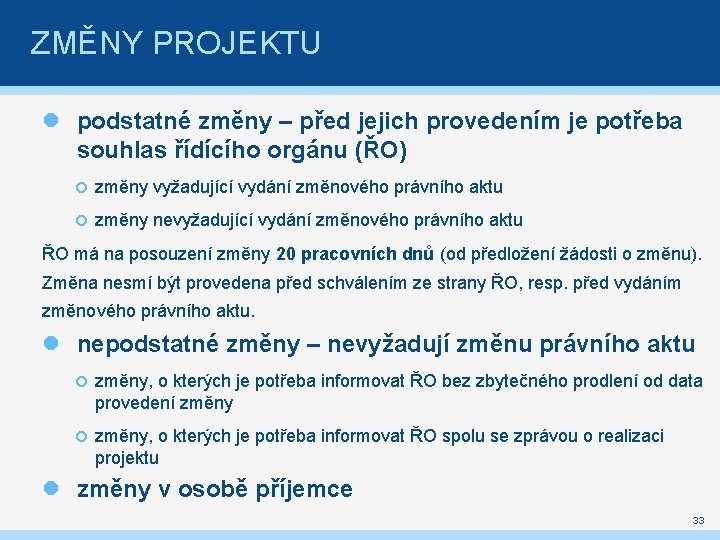 ZMĚNY PROJEKTU podstatné změny – před jejich provedením je potřeba souhlas řídícího orgánu (ŘO)