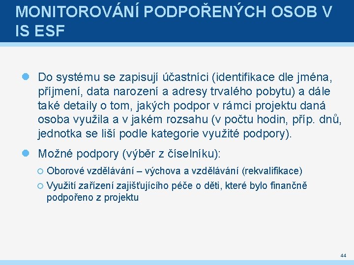 MONITOROVÁNÍ PODPOŘENÝCH OSOB V IS ESF Do systému se zapisují účastníci (identifikace dle jména,