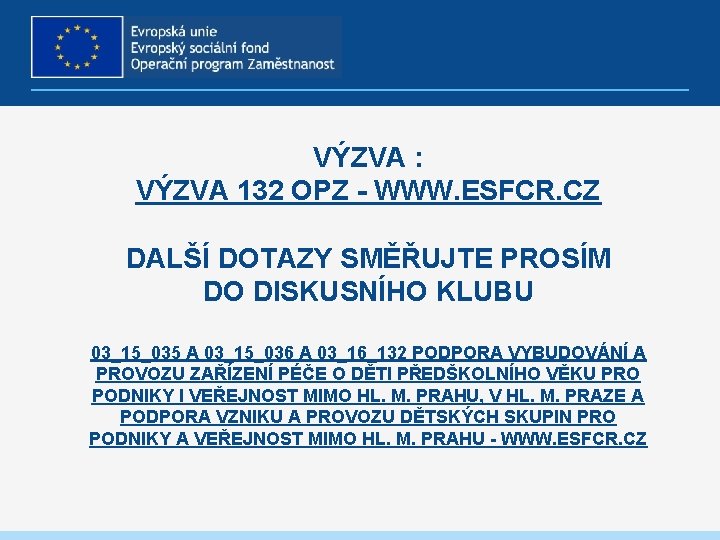 VÝZVA : VÝZVA 132 OPZ - WWW. ESFCR. CZ DALŠÍ DOTAZY SMĚŘUJTE PROSÍM DO