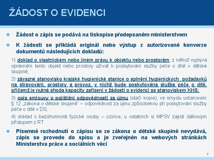 ŽÁDOST O EVIDENCI Žádost o zápis se podává na tiskopise předepsaném ministerstvem K žádosti