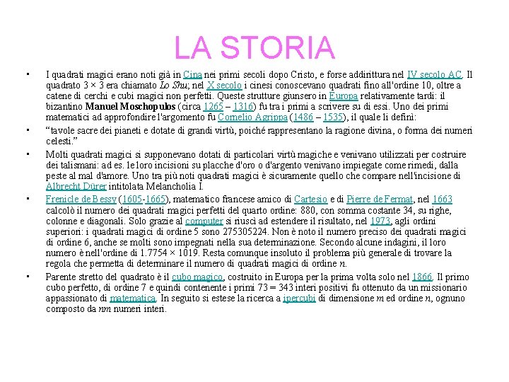 LA STORIA • • • I quadrati magici erano noti già in Cina nei