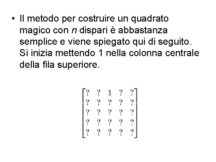  • Il metodo per costruire un quadrato magico con n dispari è abbastanza