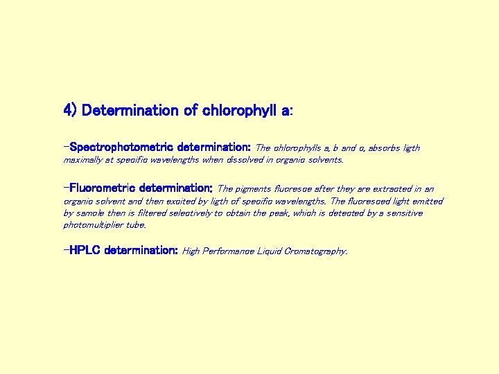 4) Determination of chlorophyll a: -Spectrophotometric determination: The chlorophylls a, b and c, absorbs