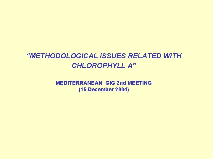 “METHODOLOGICAL ISSUES RELATED WITH CHLOROPHYLL A” MEDITERRANEAN GIG 2 nd MEETING (16 December 2004)