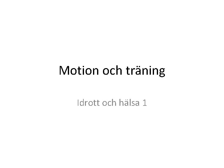 Motion och träning Idrott och hälsa 1 