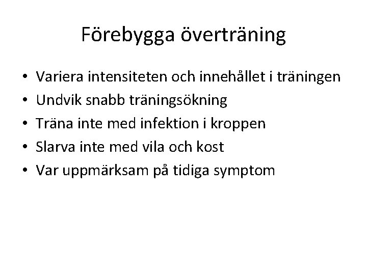 Förebygga överträning • • • Variera intensiteten och innehållet i träningen Undvik snabb träningsökning