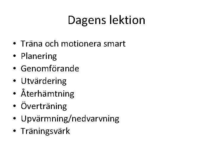 Dagens lektion • • Träna och motionera smart Planering Genomförande Utvärdering Återhämtning Överträning Upvärmning/nedvarvning