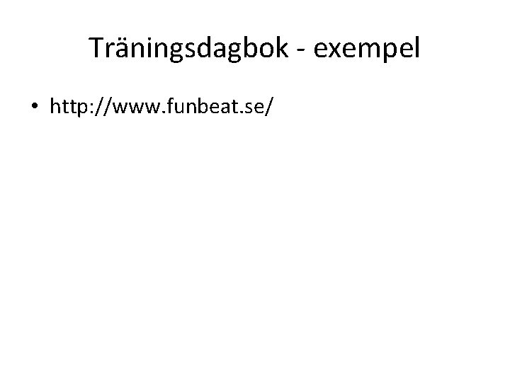 Träningsdagbok - exempel • http: //www. funbeat. se/ 