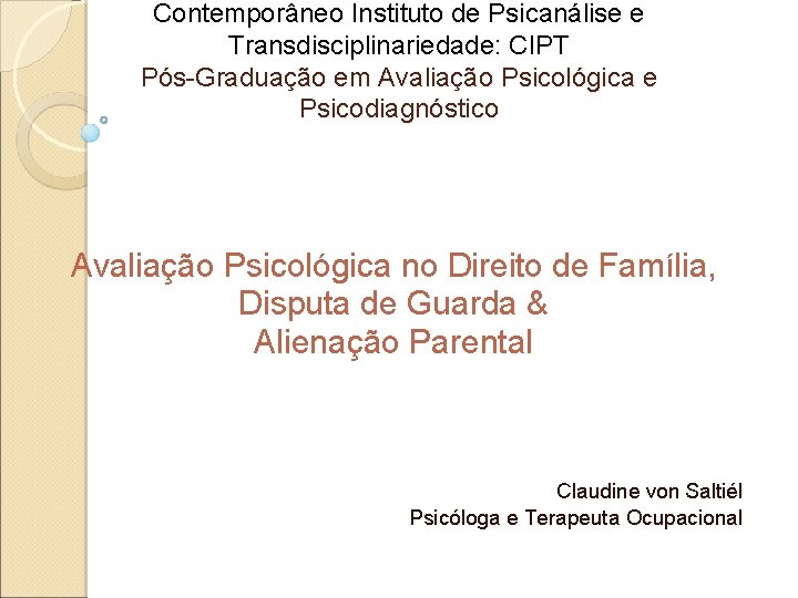 Contemporâneo Instituto de Psicanálise e Transdisciplinariedade: CIPT Pós-Graduação em Avaliação Psicológica e Psicodiagnóstico Avaliação