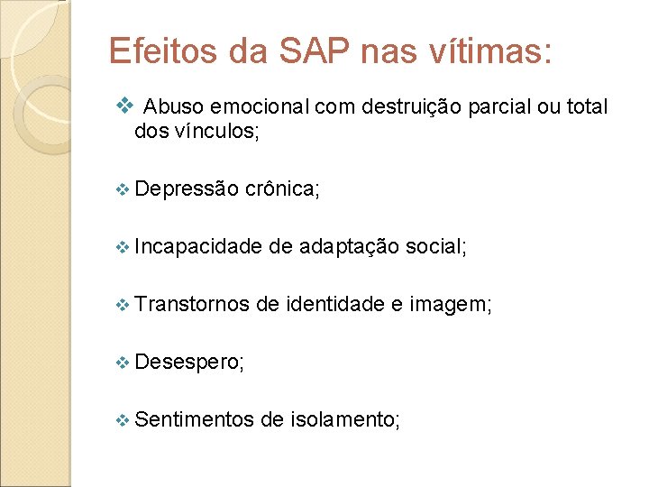 Efeitos da SAP nas vítimas: v Abuso emocional com destruição parcial ou total dos