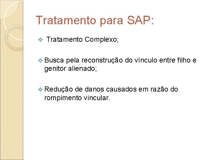 Tratamento para SAP: v Tratamento Complexo; v Busca pela reconstrução do vínculo entre filho