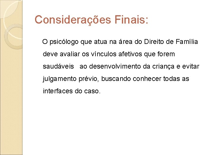 Considerações Finais: O psicólogo que atua na área do Direito de Família deve avaliar