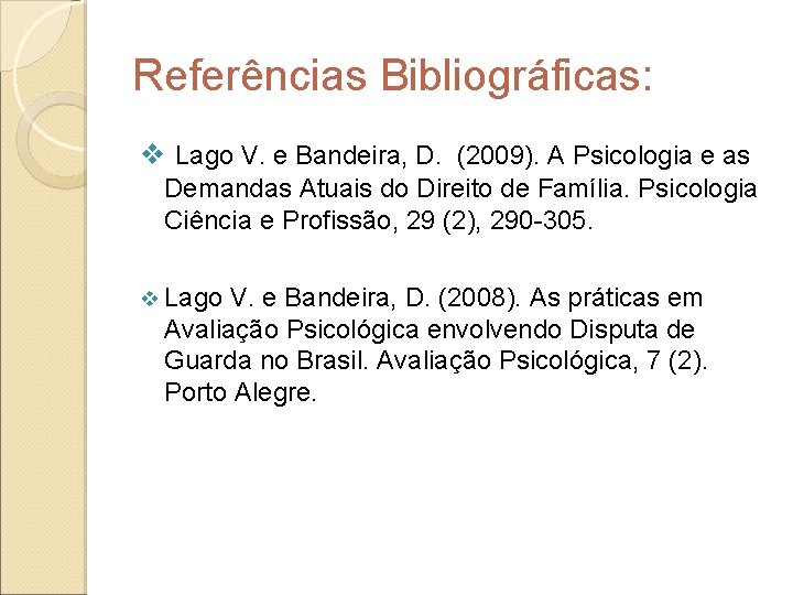 Referências Bibliográficas: v Lago V. e Bandeira, D. (2009). A Psicologia e as Demandas