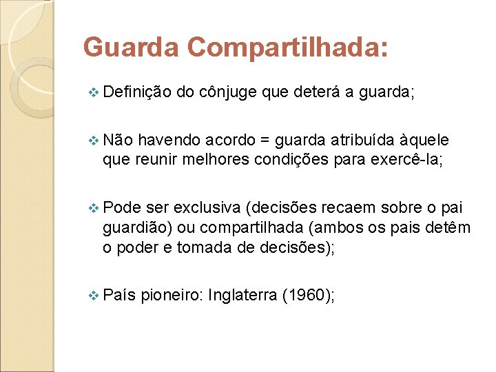 Guarda Compartilhada: v Definição do cônjuge que deterá a guarda; v Não havendo acordo