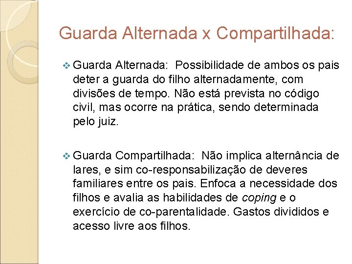 Guarda Alternada x Compartilhada: v Guarda Alternada: Possibilidade de ambos os pais deter a