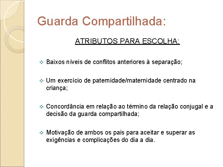 Guarda Compartilhada: ATRIBUTOS PARA ESCOLHA: v Baixos níveis de conflitos anteriores à separação; v