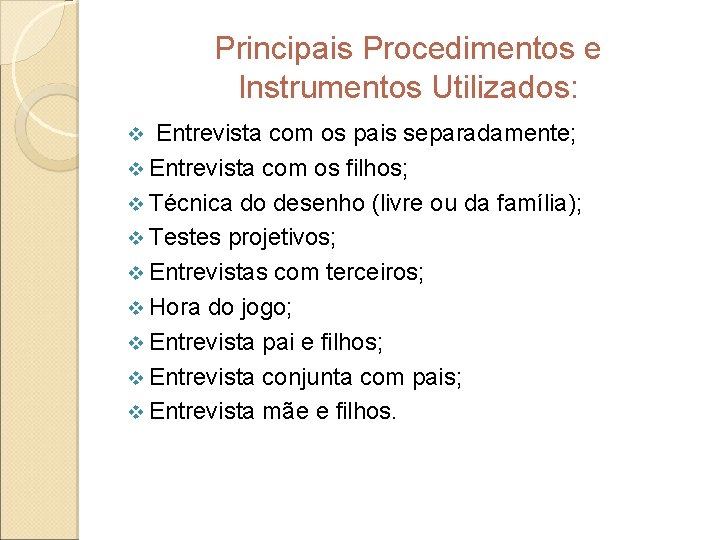 Principais Procedimentos e Instrumentos Utilizados: Entrevista com os pais separadamente; v Entrevista com os