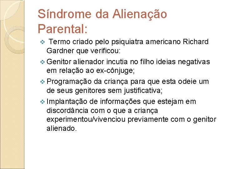 Síndrome da Alienação Parental: Termo criado pelo psiquiatra americano Richard Gardner que verificou: v