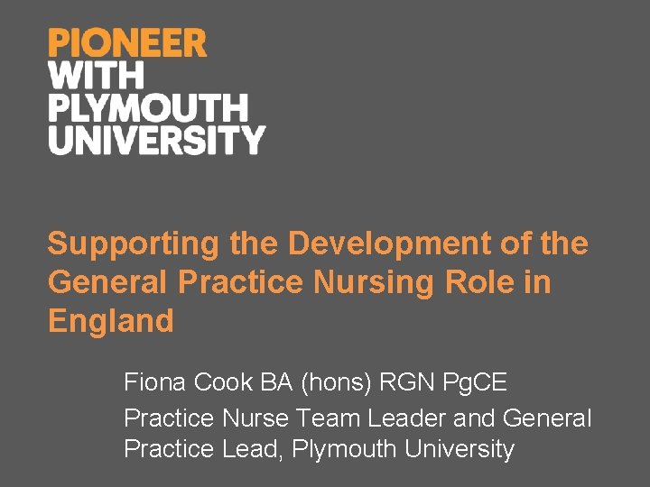 Supporting the Development of the General Practice Nursing Role in England Fiona Cook BA