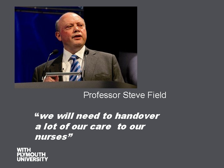 Professor Steve Field “we will need to handover a lot of our care to