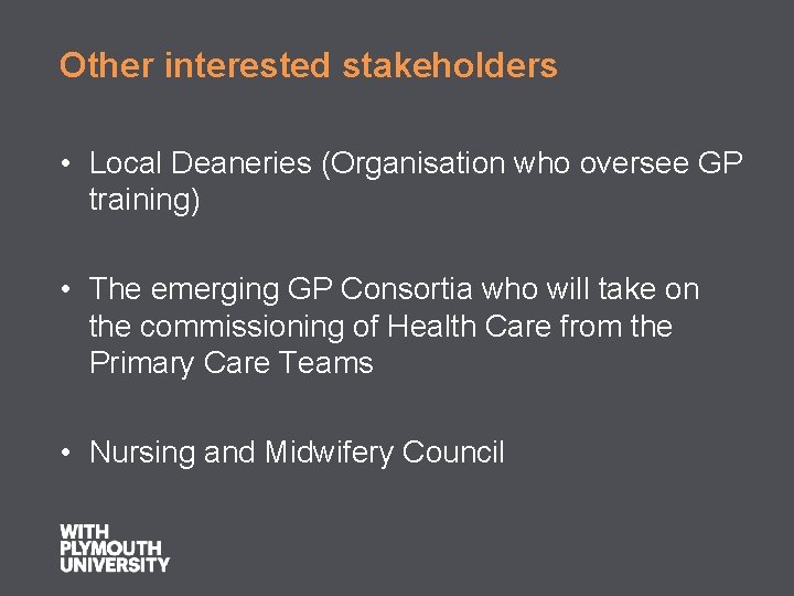 Other interested stakeholders • Local Deaneries (Organisation who oversee GP training) • The emerging