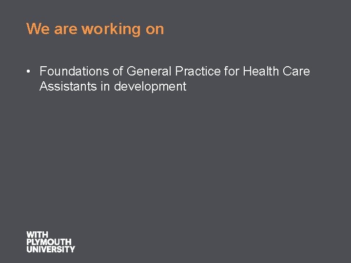 We are working on • Foundations of General Practice for Health Care Assistants in
