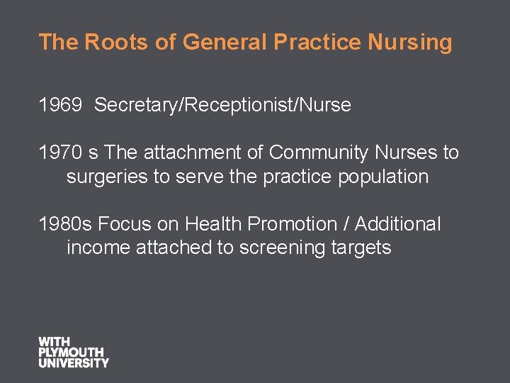 The Roots of General Practice Nursing 1969 Secretary/Receptionist/Nurse 1970 s The attachment of Community