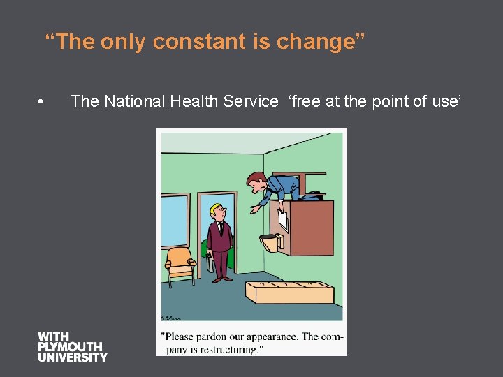 “The only constant is change” • The National Health Service ‘free at the point