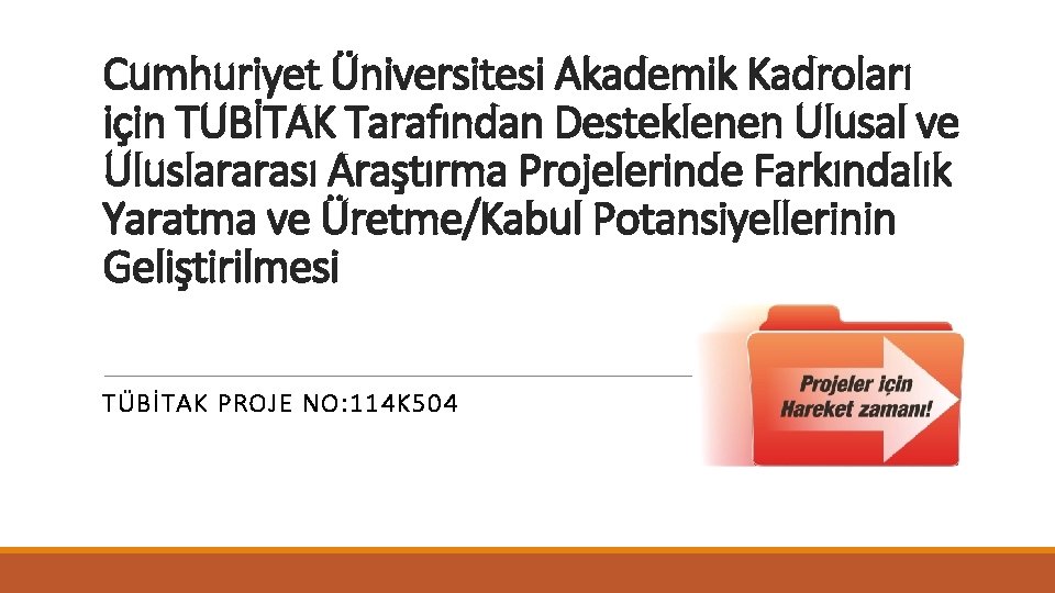 Cumhuriyet Üniversitesi Akademik Kadroları için TUBİTAK Tarafından Desteklenen Ulusal ve Uluslararası Araştırma Projelerinde Farkındalık