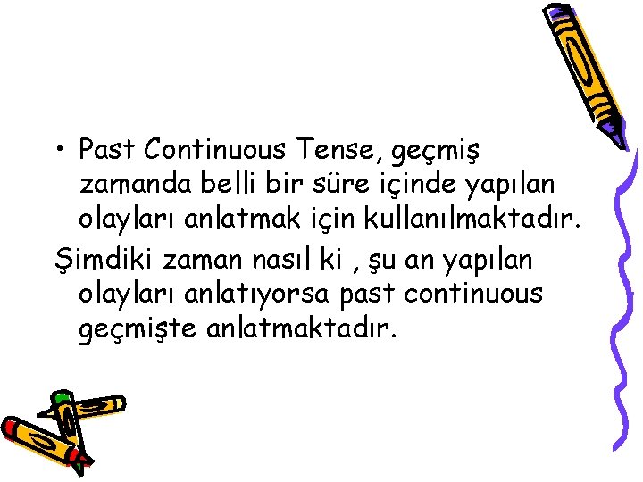  • Past Continuous Tense, geçmiş zamanda belli bir süre içinde yapılan olayları anlatmak