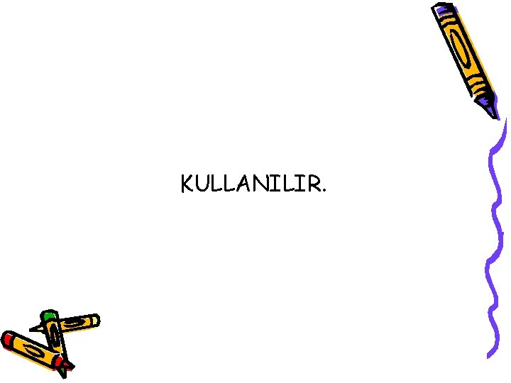 KULLANILIR. 