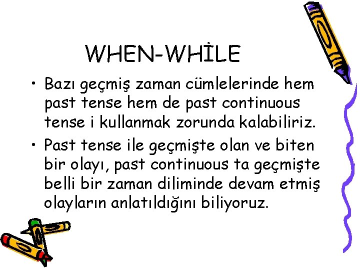 WHEN-WHİLE • Bazı geçmiş zaman cümlelerinde hem past tense hem de past continuous tense