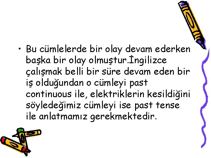  • Bu cümlelerde bir olay devam ederken başka bir olay olmuştur. İngilizce çalışmak