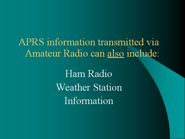 APRS information transmitted via Amateur Radio can also include: Ham Radio Weather Station Information