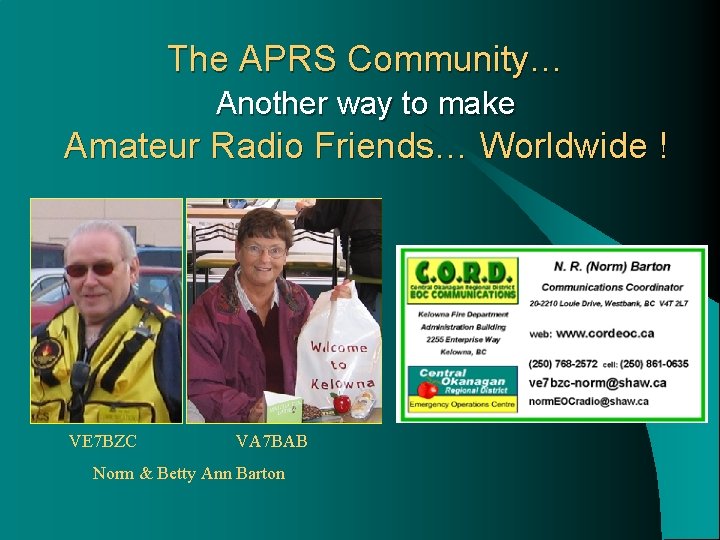 The APRS Community… Another way to make Amateur Radio Friends… Worldwide ! VE 7