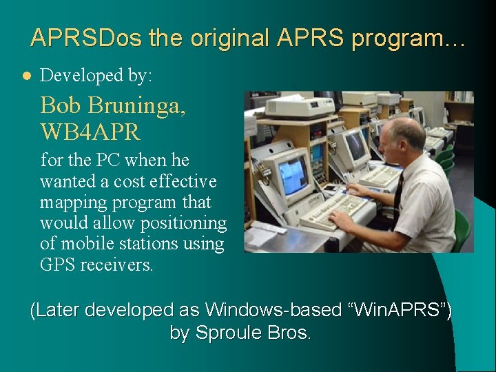 APRSDos the original APRS program… l Developed by: Bob Bruninga, WB 4 APR for